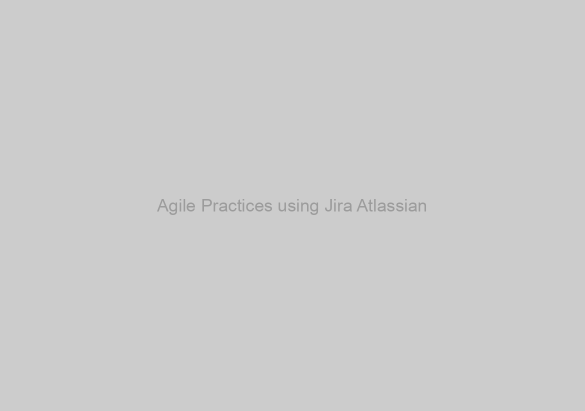 Agile Practices using Jira Atlassian